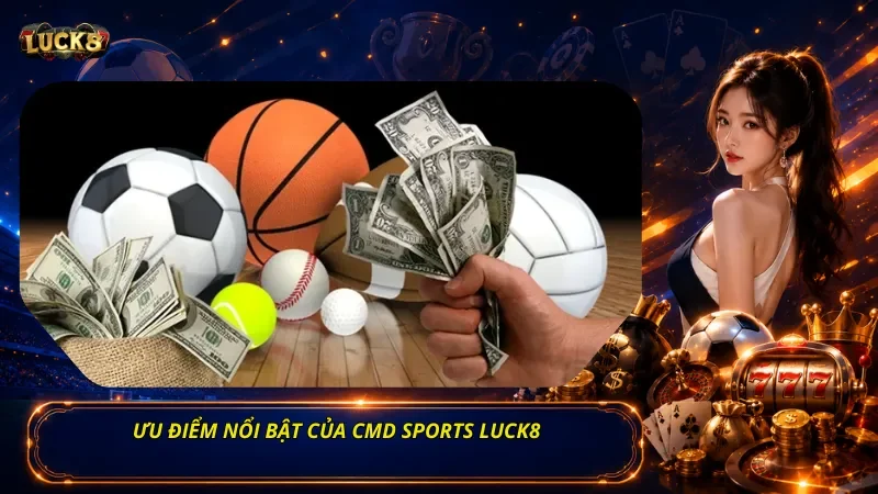 Ưu Điểm Nổi Bật Của CMD Sports Luck8